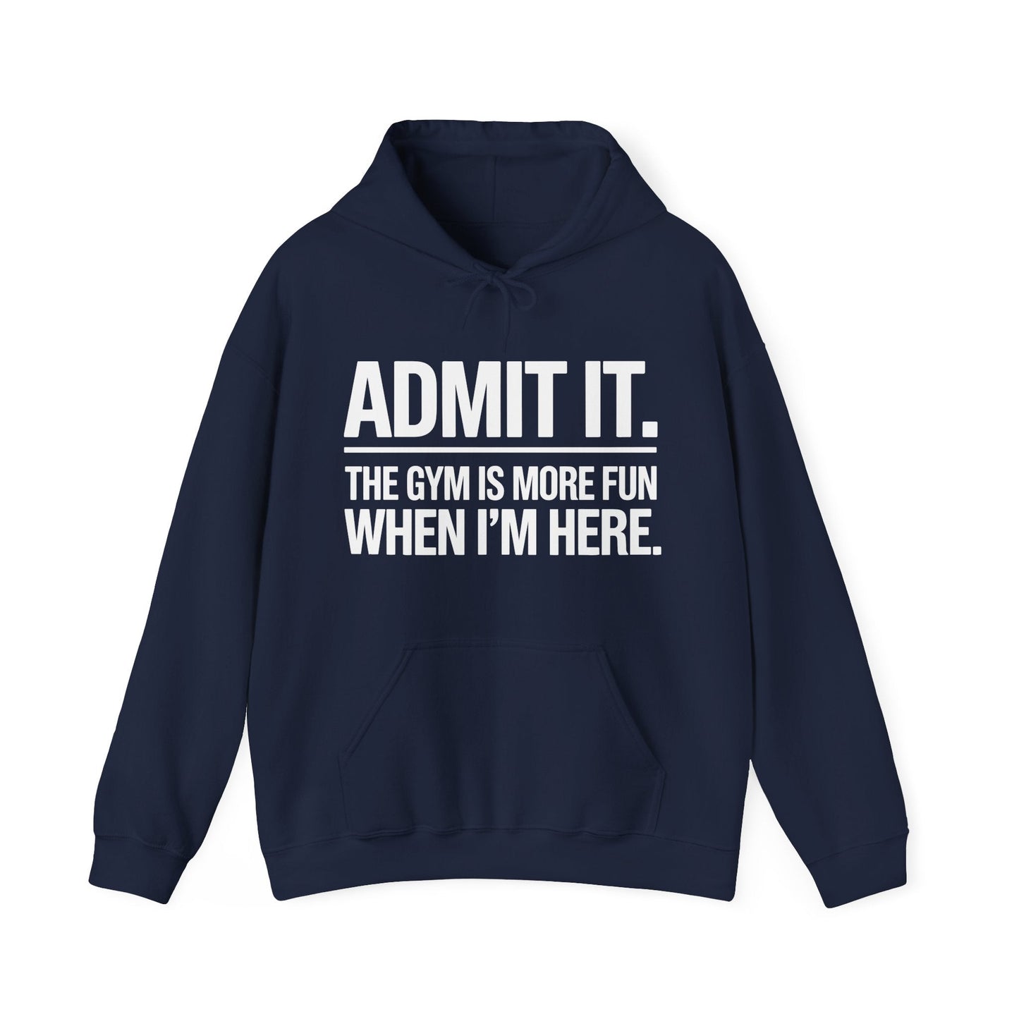 Funny Gym Hoodie Admit it the gym is more fun when I'm here Hoodie