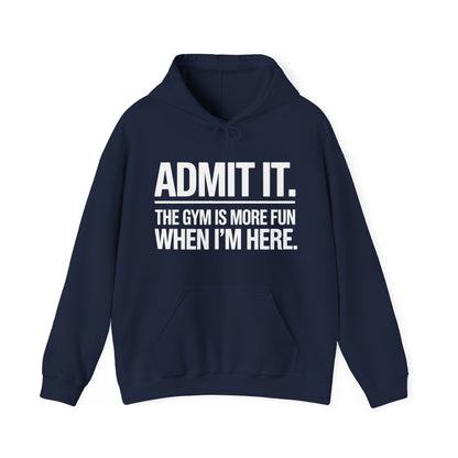 Funny Gym Hoodie Admit it the gym is more fun when I'm here Hoodie