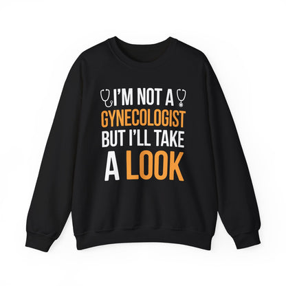 I'm Not A Gynecologist But I'll Take A Look Adult Humor Sweatshirt