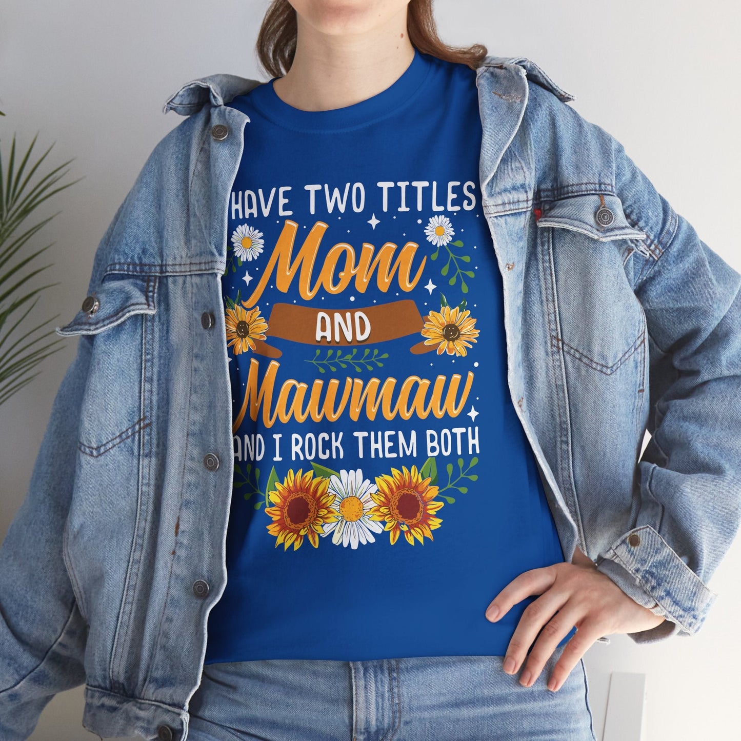 I Have Two Titles Mom And Mawmaw Mothers Day Gifts T-Shirt