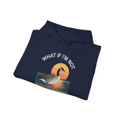 What If I'm Not Silly Enough Goose Duck FUNNY MEME Duck Hoodie