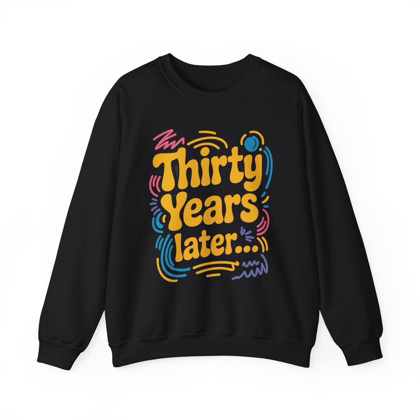 Thirty Years Later 30 Years 30th Birthday Party Funny Meme Sweatshirt