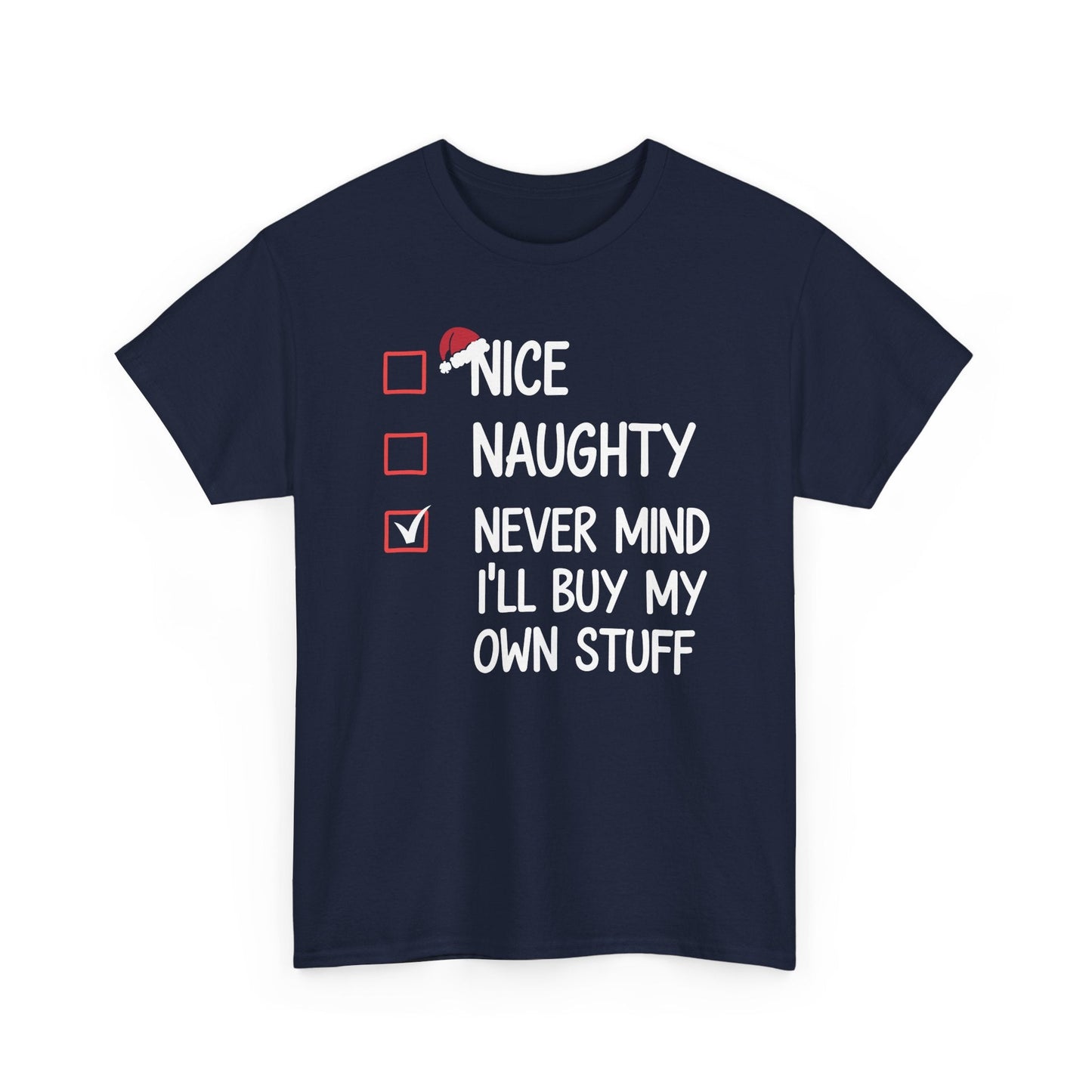 Nice Naughty Never Mind I'll Buy My Own Stuff Christmas List T-Shirt