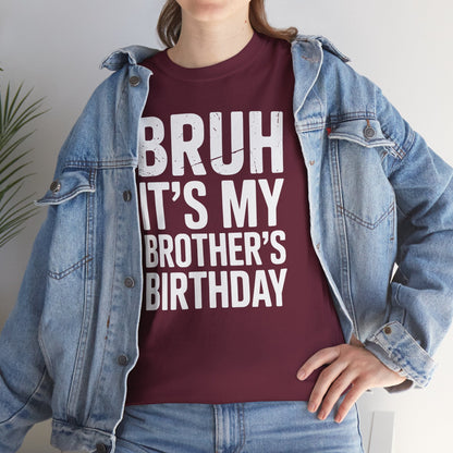 Funny Bruh It's My Brother's Birthday Bday Sarcastic Sister T-Shirt