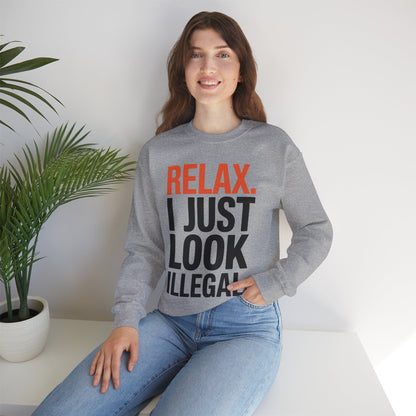 funny Relax, I Just Look Illegal sarcastic Sweatshirt