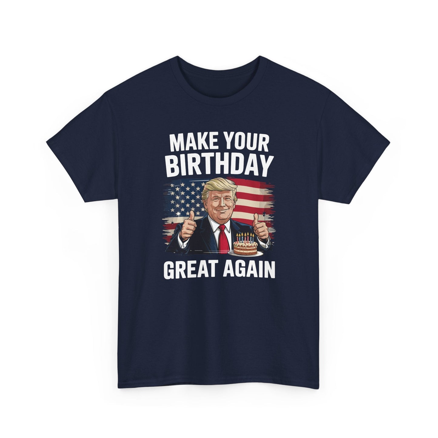 Make Your Birthday Great Again, Trump Fan Birthday Gift T-Shirt