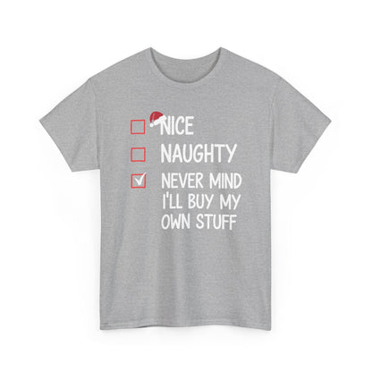 Nice Naughty Never Mind I'll Buy My Own Stuff Christmas List T-Shirt