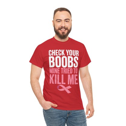 Check Your Boobs Mine Tried To Kill Me Funny Breast Cancer T-Shirt