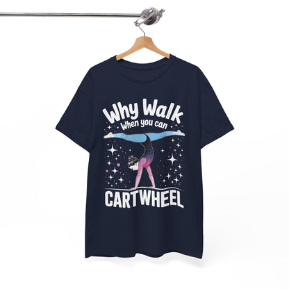 Why Walk When You can Cartwheel Gymnast Girls Gymnastics T-Shirt