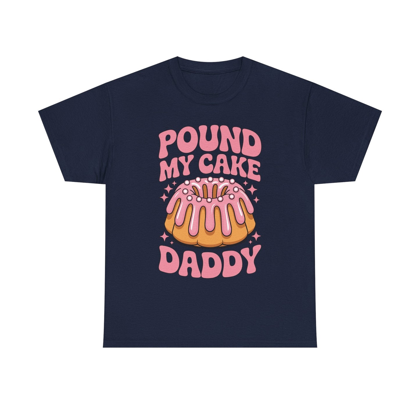 Inappropriate Pound My Cake Daddy Embarrassing Adult Humor T-Shirt