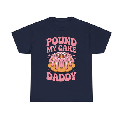 Inappropriate Pound My Cake Daddy Embarrassing Adult Humor T-Shirt