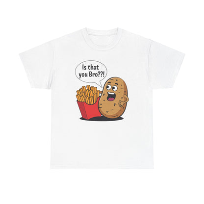 Funny French Fries Gifts Potato Is That You Bro French Fries Lover shirt