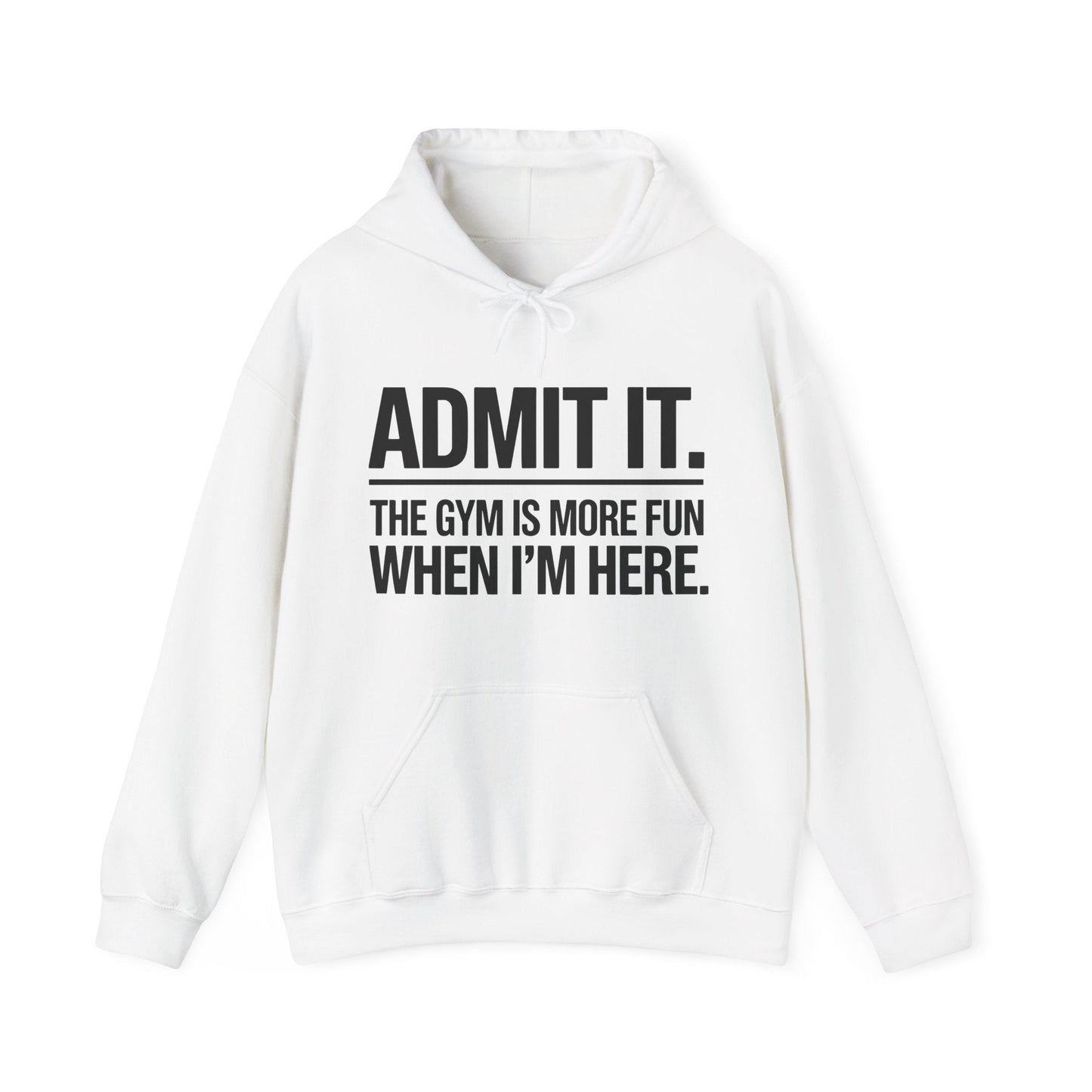 Funny Gym Hoodie Admit it the gym is more fun when I'm here Hoodie