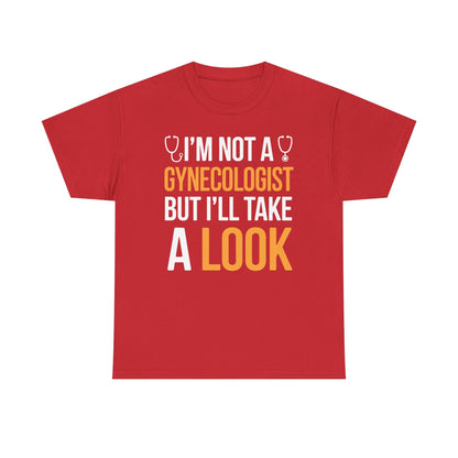 I'm Not A Gynecologist But I'll Take A Look Adult Humor T-shirt