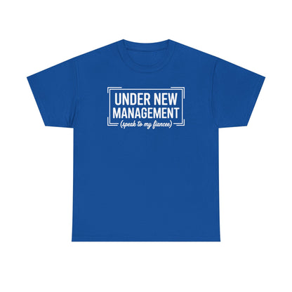Under New Management Speak To My Fiancee New Husband Engaged T-Shirt