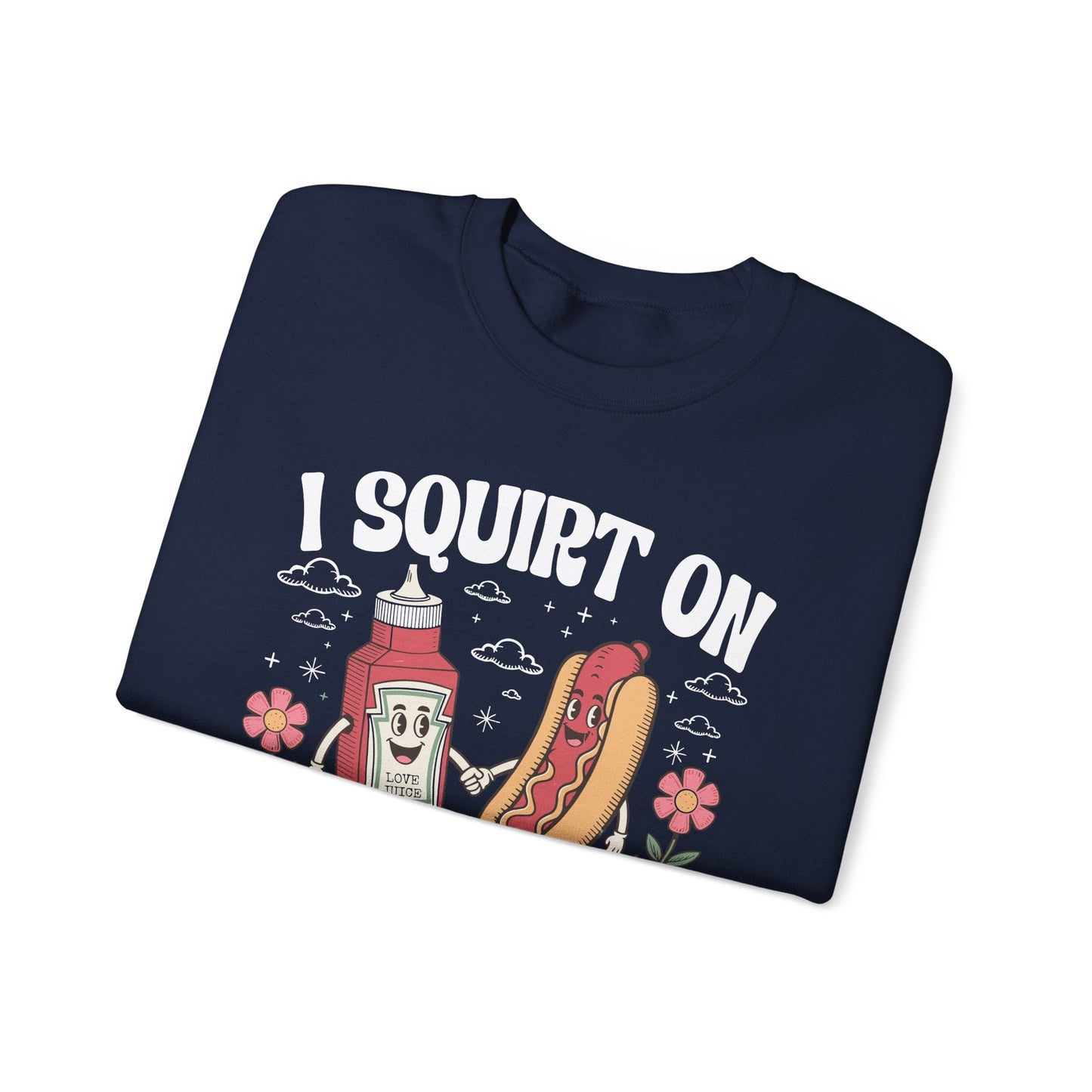 I Squirt On Juicy Wieners, Funny Juicy Wieners Meme Sweatshirt