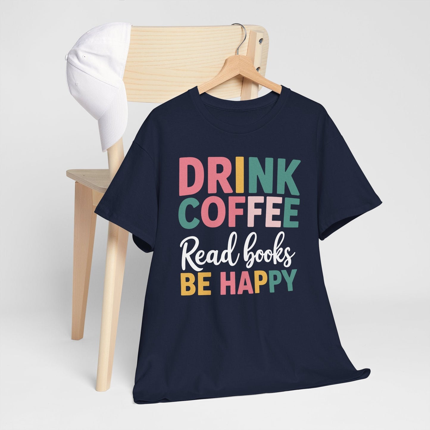 Drink Coffee Read Books Be Happy T-Shirt