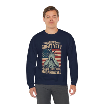 Are We Great Yet Cause I Just Feel Embarrassed Anti Trump Sweatshirt