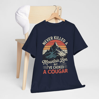 Never Killed A Mountain Lion But I've Choked A Cougar T-Shirt