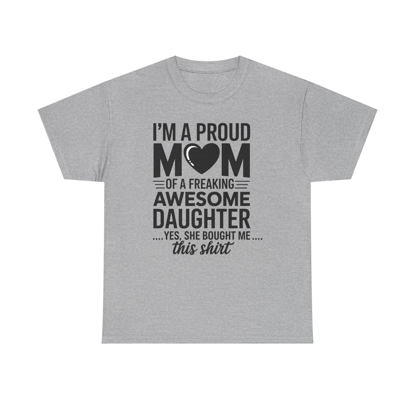 I'm A Proud Mom Gift From Daughter Funny Mothers Day T-Shirt