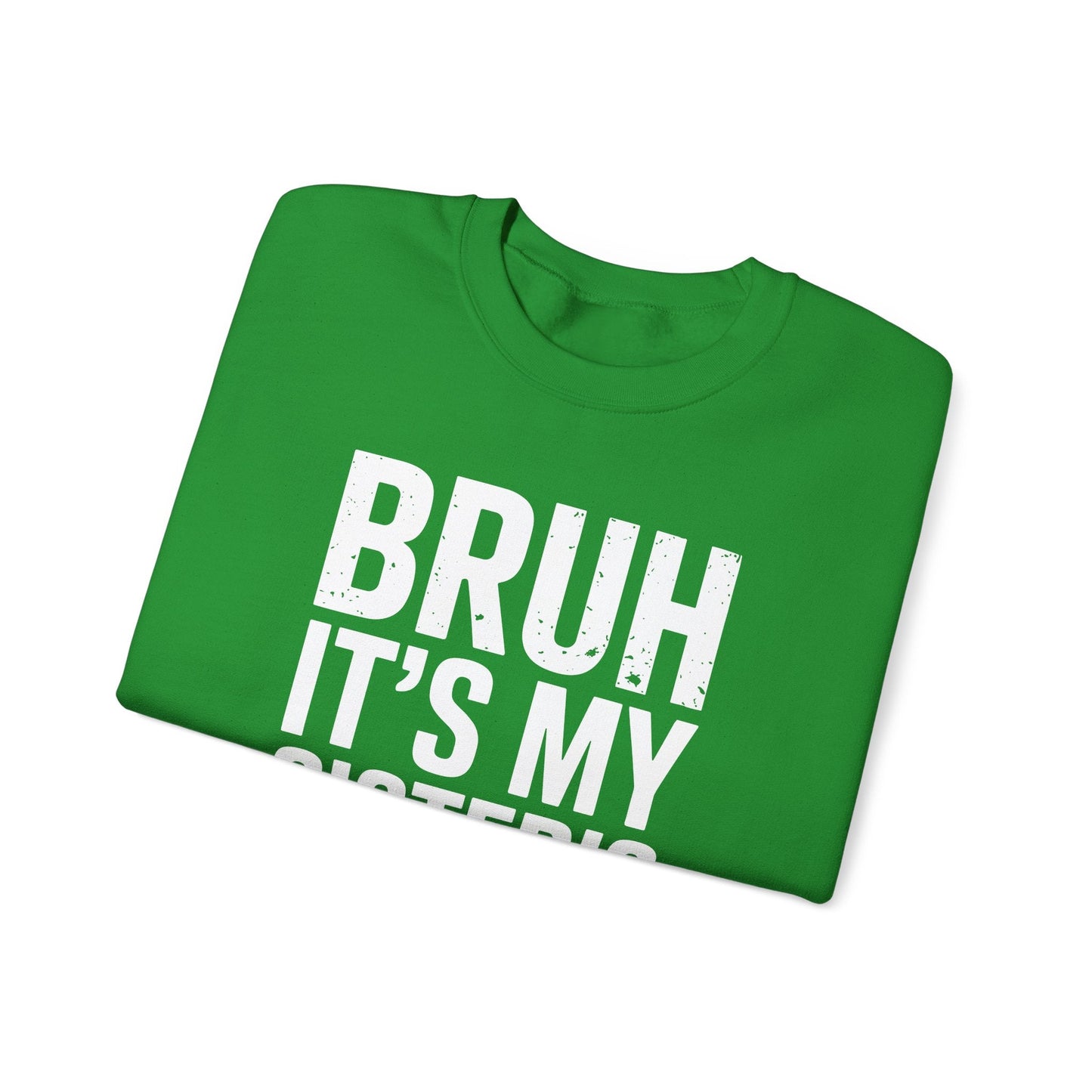 Funny Bruh It's My Sister's Birthday Bday Sarcastic Brother Sweatshirt
