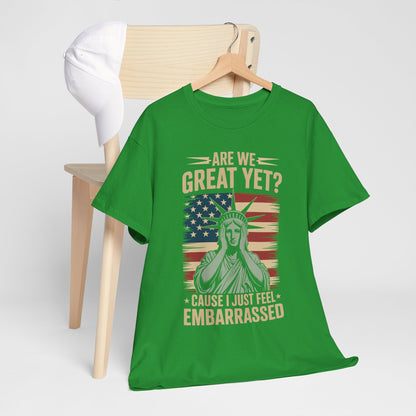 Are We Great Yet Cause I Just Feel Embarrassed Anti Trump T-Shirt