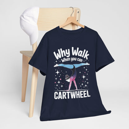Why Walk When You can Cartwheel Gymnast Girls Gymnastics T-Shirt