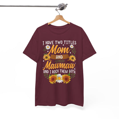 I Have Two Titles Mom And Mawmaw Mothers Day Gifts T-Shirt