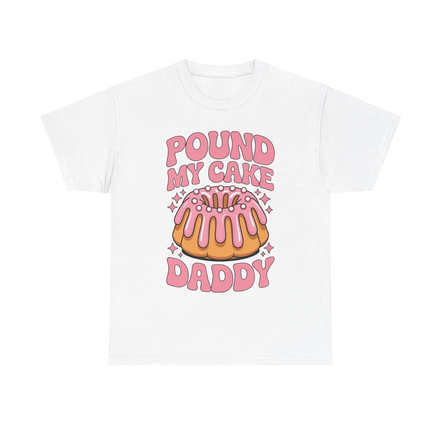 Inappropriate Pound My Cake Daddy Embarrassing Adult Humor T-Shirt