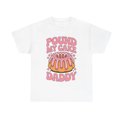 Inappropriate Pound My Cake Daddy Embarrassing Adult Humor T-Shirt