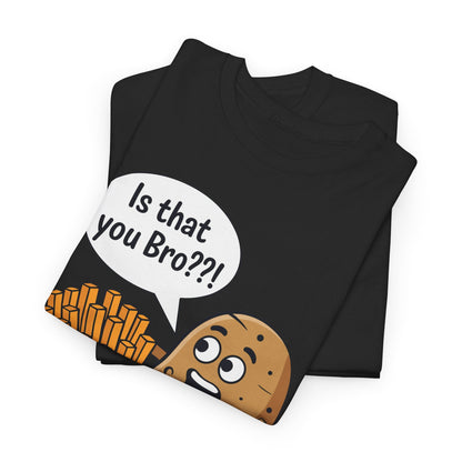 Funny French Fries Gifts Potato Is That You Bro French Fries Lover shirt