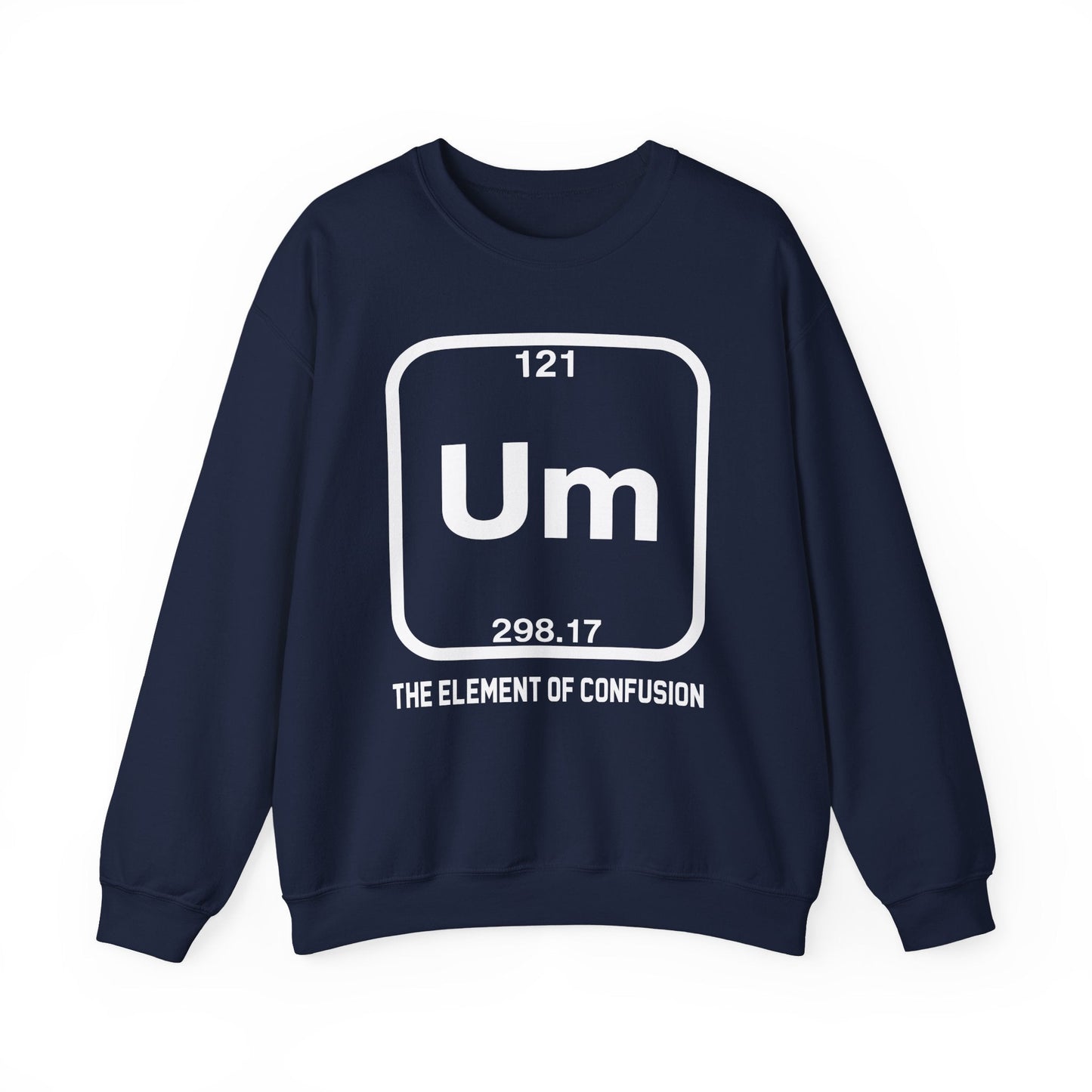 Um! Element Of Confusion Periodic Table Science Sweatshirt