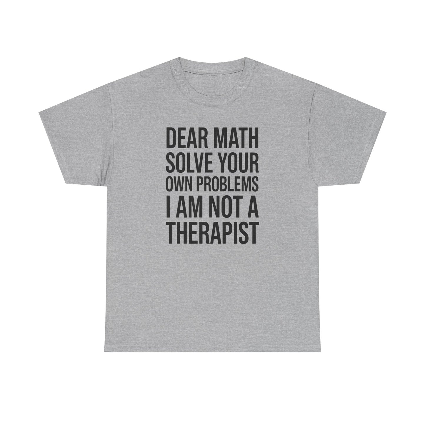 Funny Dear Math Solve Your Own Problems Sarcastic Slogan T-Shirt