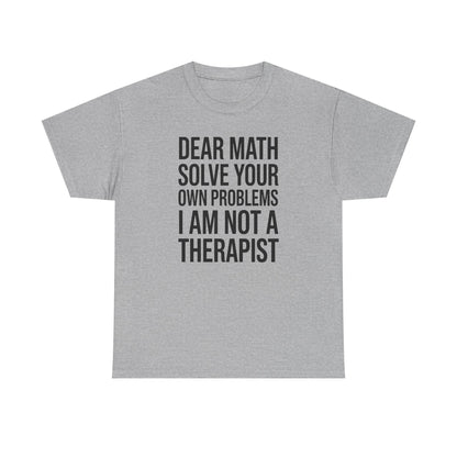 Funny Dear Math Solve Your Own Problems Sarcastic Slogan T-Shirt