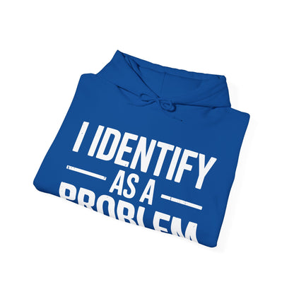 Funny I Identify As A Problem Sarcastic Hoodie