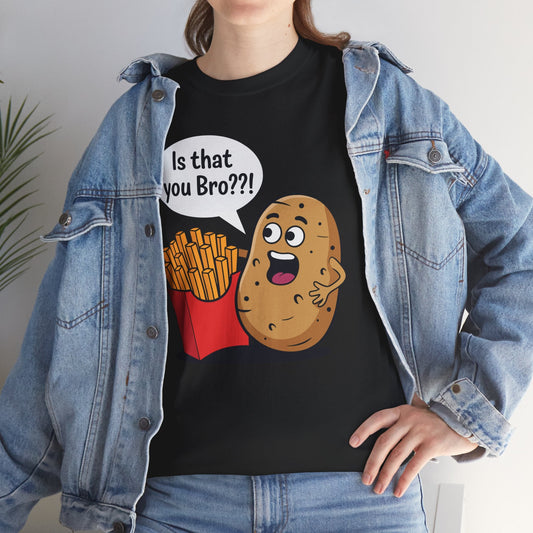 Funny French Fries Gifts Potato Is That You Bro French Fries Lover shirt