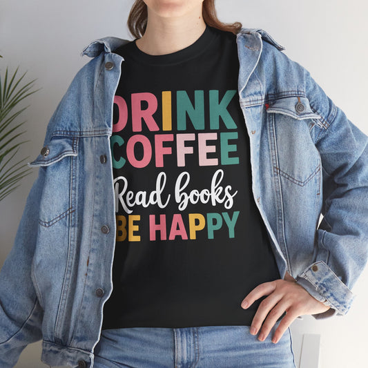 Drink Coffee Read Books Be Happy T-Shirt