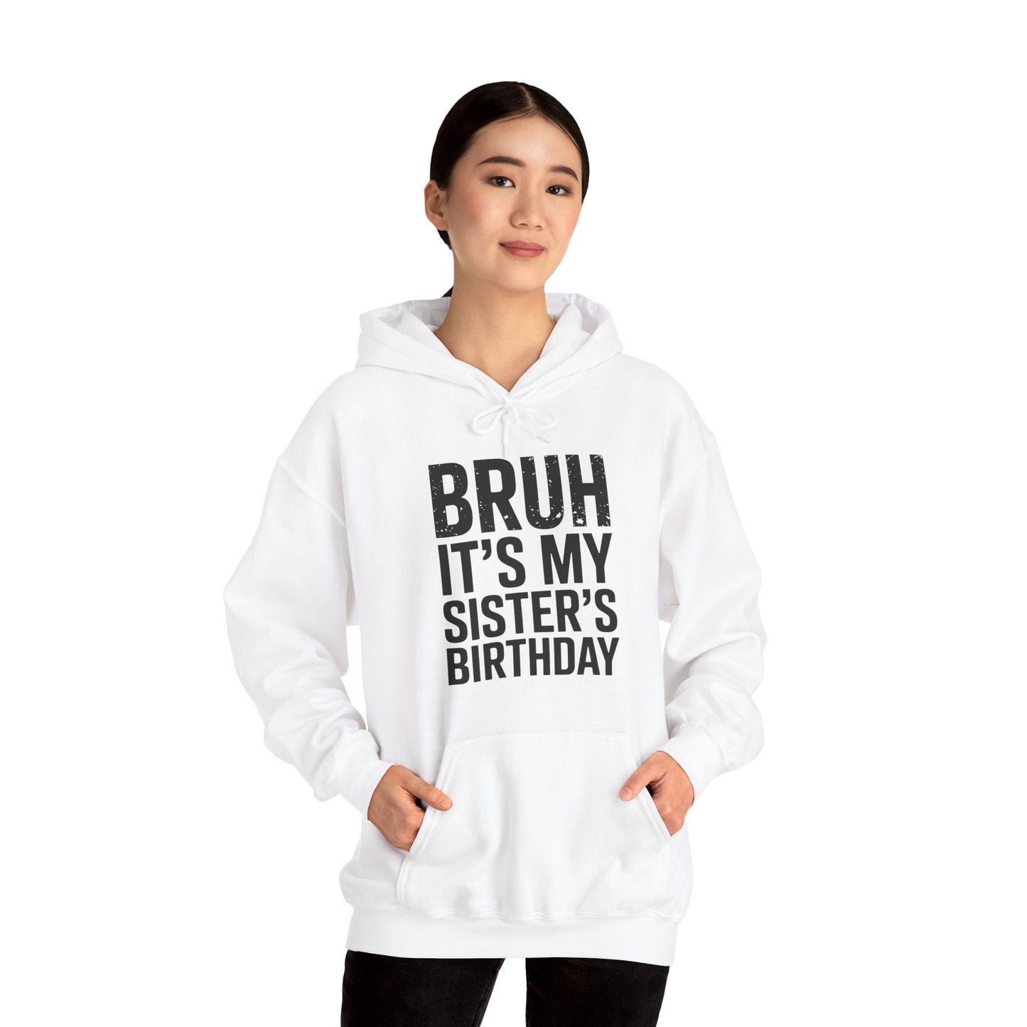 Bruh It's My Sister's Birthday Funny Bday Sarcastic Brother Hoodie
