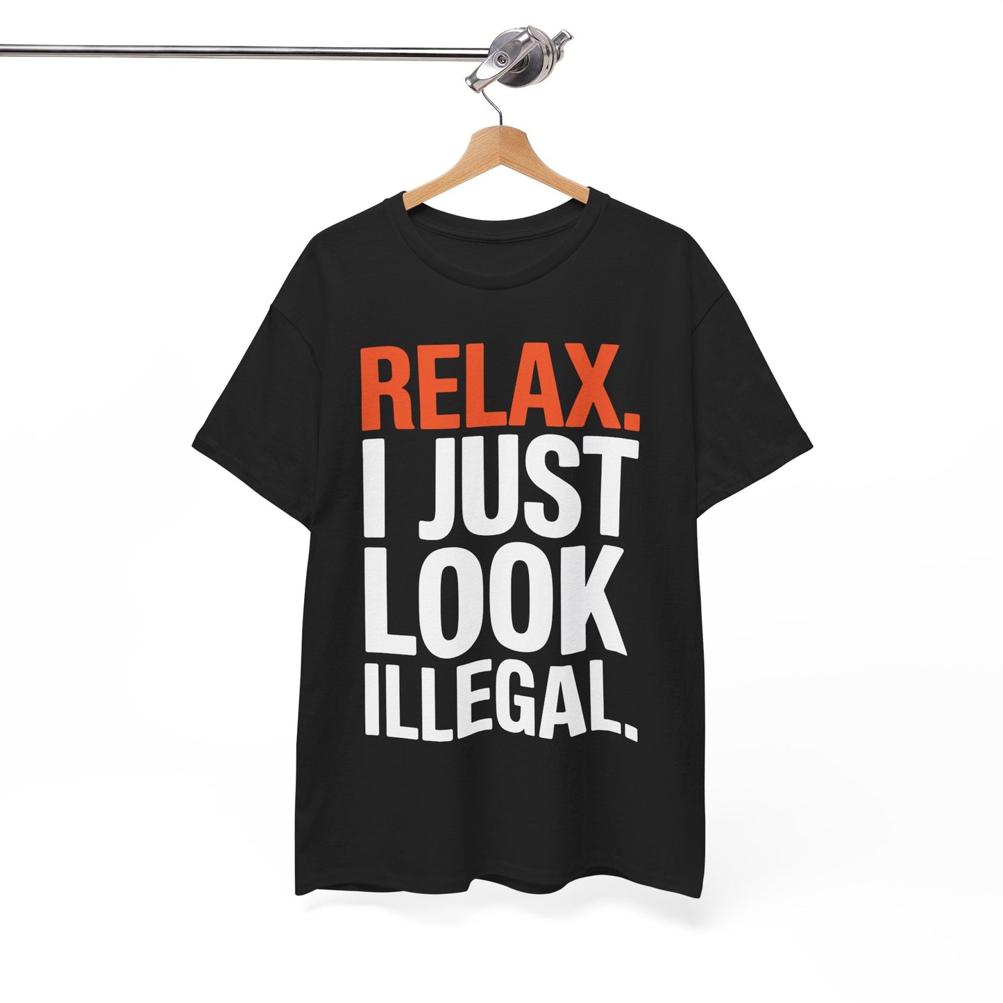 funny Relax, I Just Look Illegal sarcastic T-Shirt