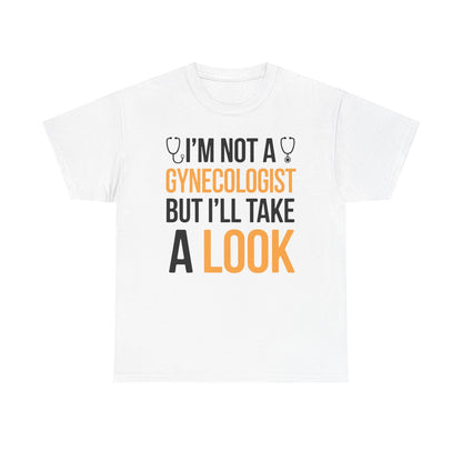 I'm Not A Gynecologist But I'll Take A Look Adult Humor T-shirt