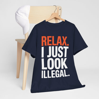funny Relax, I Just Look Illegal sarcastic T-Shirt