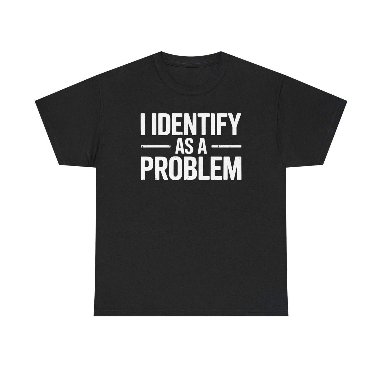 Funny I Identify As A Problem Sarcastic T-Shirt