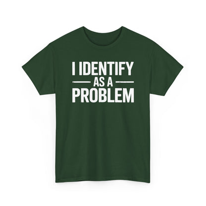 Funny I Identify As A Problem Sarcastic T-Shirt
