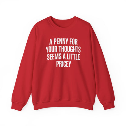 Funny Penny For Your Thoughts Sarcastic Joke Sweatshirt