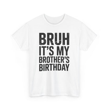 Funny Bruh It's My Brother's Birthday Bday Sarcastic Sister T-Shirt
