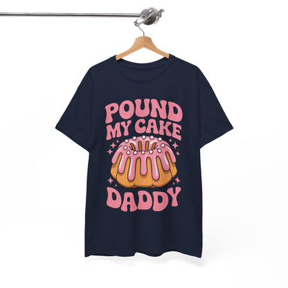 Inappropriate Pound My Cake Daddy Embarrassing Adult Humor T-Shirt
