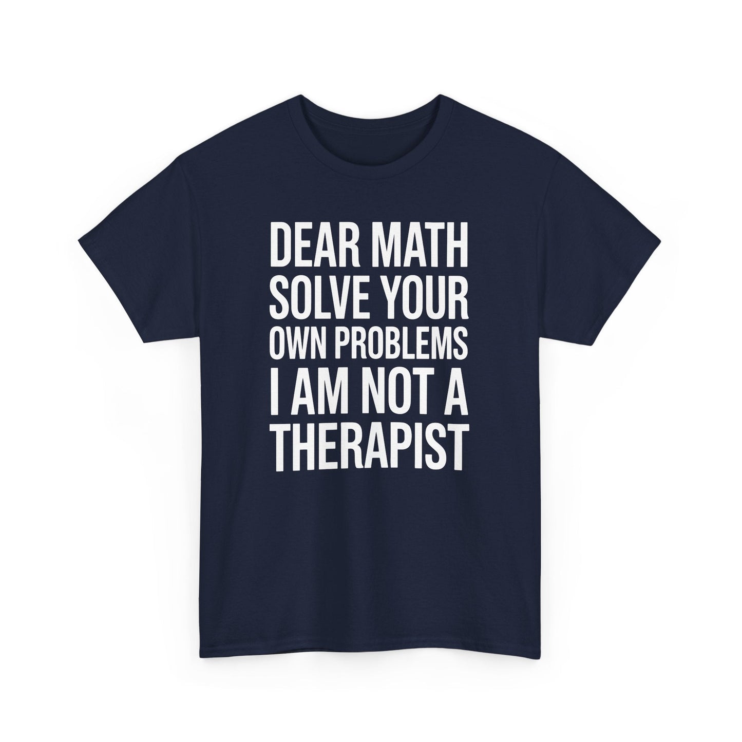 Funny Dear Math Solve Your Own Problems Sarcastic Slogan T-Shirt