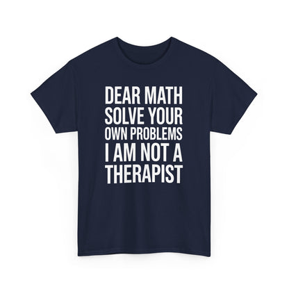Funny Dear Math Solve Your Own Problems Sarcastic Slogan T-Shirt