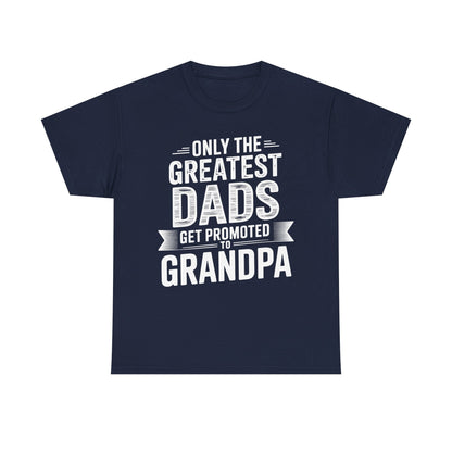 Only The Greatest Dads Get Promoted To Grandpa Shirt Men T-Shirt