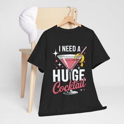 I Need a Huge COCKtail Adult Joke Funny Drinking Quote T-Shirt
